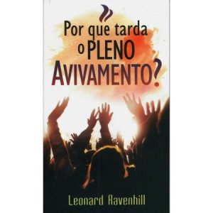 POR QUE TARDA O PLENO AVIVAMENTO - LEONARD RAVENHILL